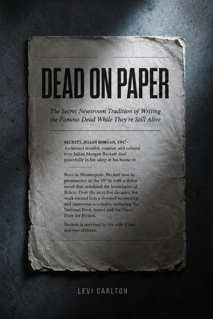 Dead on Paper: The Secret Newsroom Tradition of Writing the Famous Dead While They're Still Alive, (Paperback)