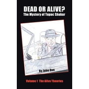 Dead or Alive? The Mystery of Tupac Shakur Volume 1 The Alive Theories, Paperback
