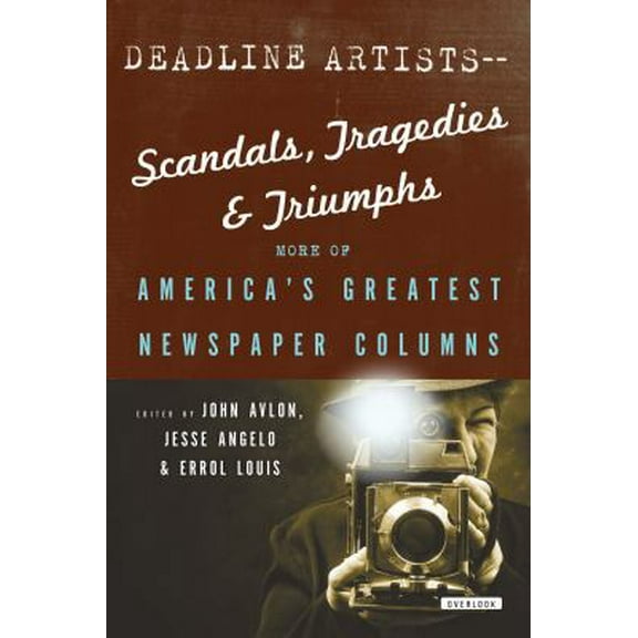 Pre-Owned Deadline Artists--Scandals, Tragedies and Triumphs:: More of America's Greatest Newspaper Columns (Paperback) 1468308033 9781468308037