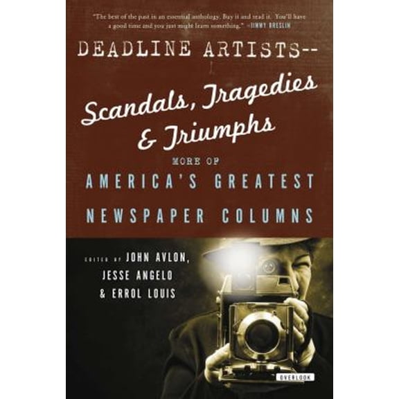 Pre-Owned Deadline Artists--Scandals, Tragedies and Triumphs:: More of America?s Greatest Newspaper Columns (Hardcover) 1468301209 9781468301205