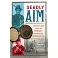 thumbnail image 1 of Pre-Owned Deadly Aim: The Civil War Story of Michigan's Anishinaabe Sharpshooters (Paperback) 1250833221 9781250833228, 1 of 1