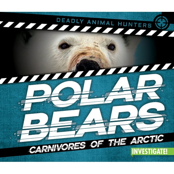Deadly Animal Hunters: Polar Bears: Carnivores of the Arctic (Hardcover)