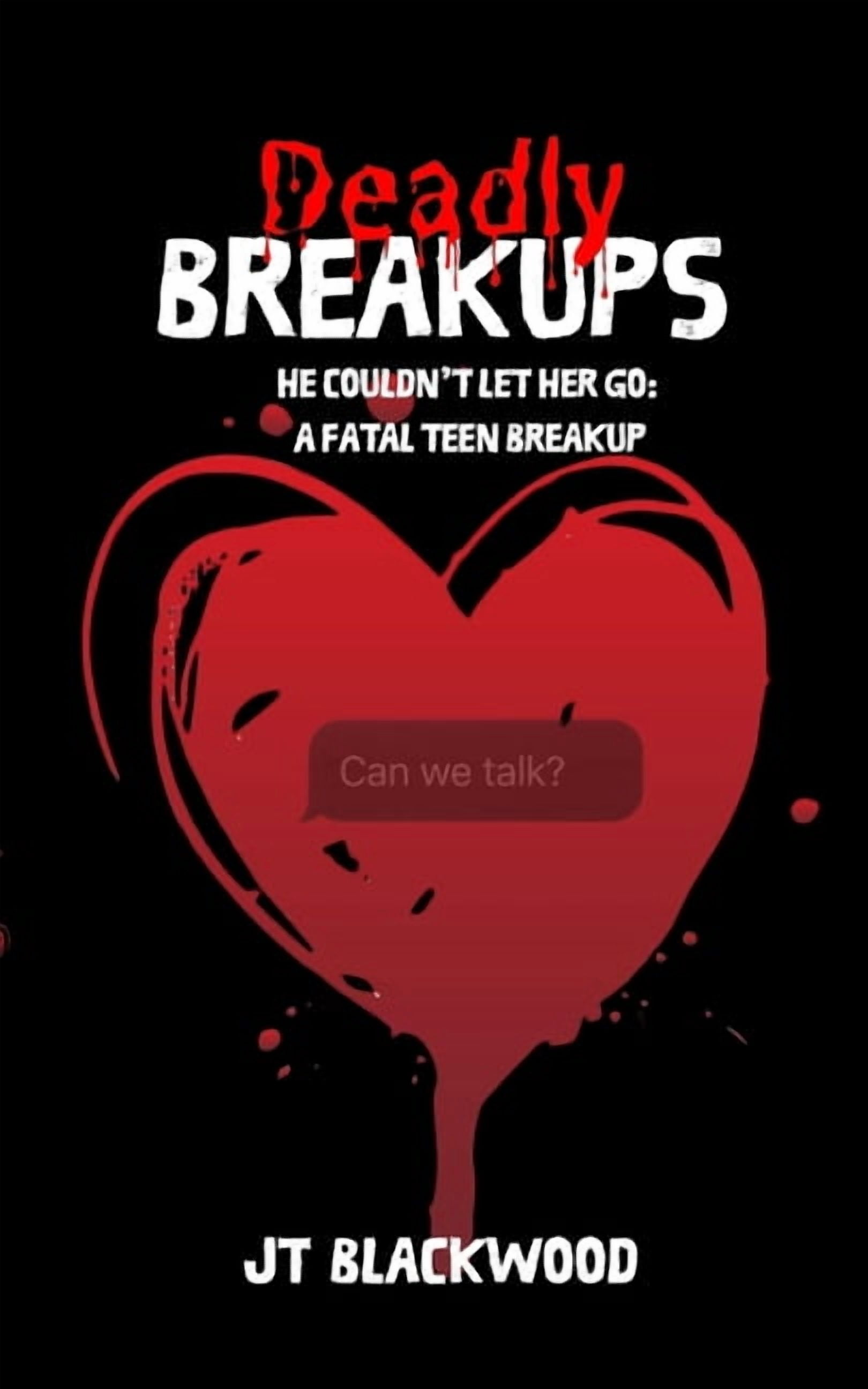 Deadly Breakups: When Love Ends... the D Deadly Breakups: He Couldn't Let Her Go: A Fatal Teen Breakup, (Paperback)