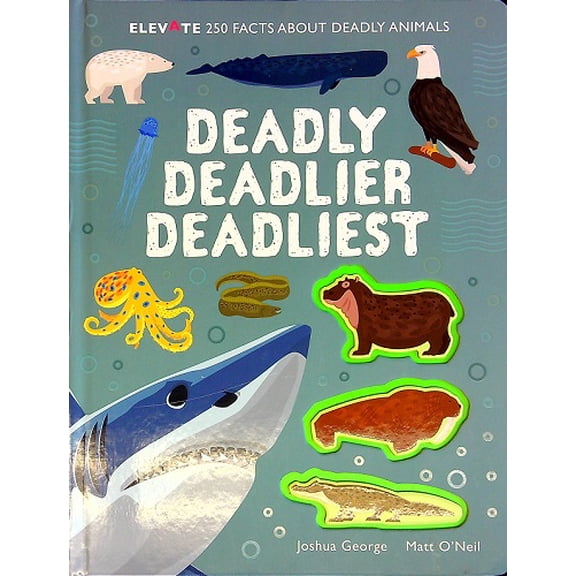 Deadly Deadlier Deadliest: 250 Facts About Deadly Animals (Elevate)