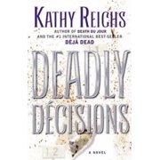 Deadly Decisions Hardcover by Kathy Reichs