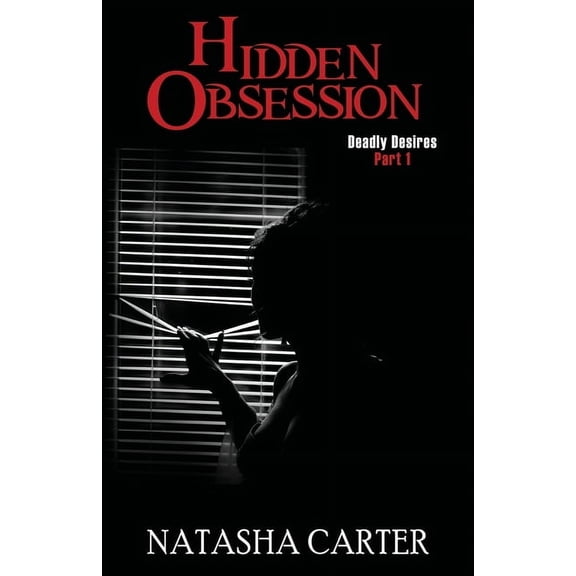 Deadly Desires Hidden Obsession: Deadly Desires: Part 1, Book 1, (Paperback)