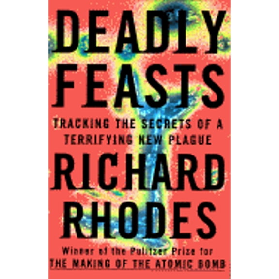 Pre-Owned Deadly Feasts: The Prion Controversy and the Publics Health (Hardcover) 0684823608 9780684823607