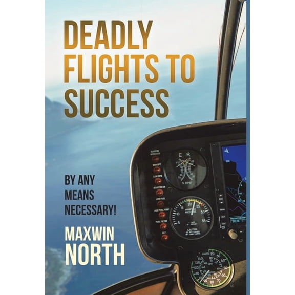 Deadly Flights to Success: By Any Means Necessary!, (Hardcover)