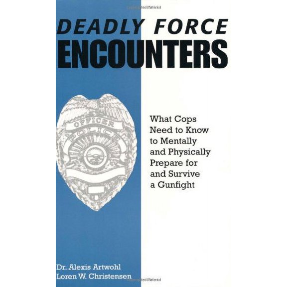 Pre-Owned Deadly Force Encounters : What Cops Need to Know to Mentally and Physically Prepare for and Survive a Gunfight (Paperback) 9780873649353