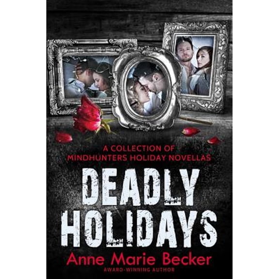 Deadly Holidays: A Collection of Mindhunters Holiday Novellas (Paperback) by Anne Marie Becker
