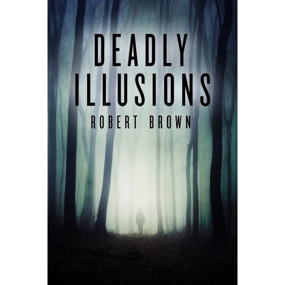 Deadly Illusions (Paperback) by Dr. Robert Brown