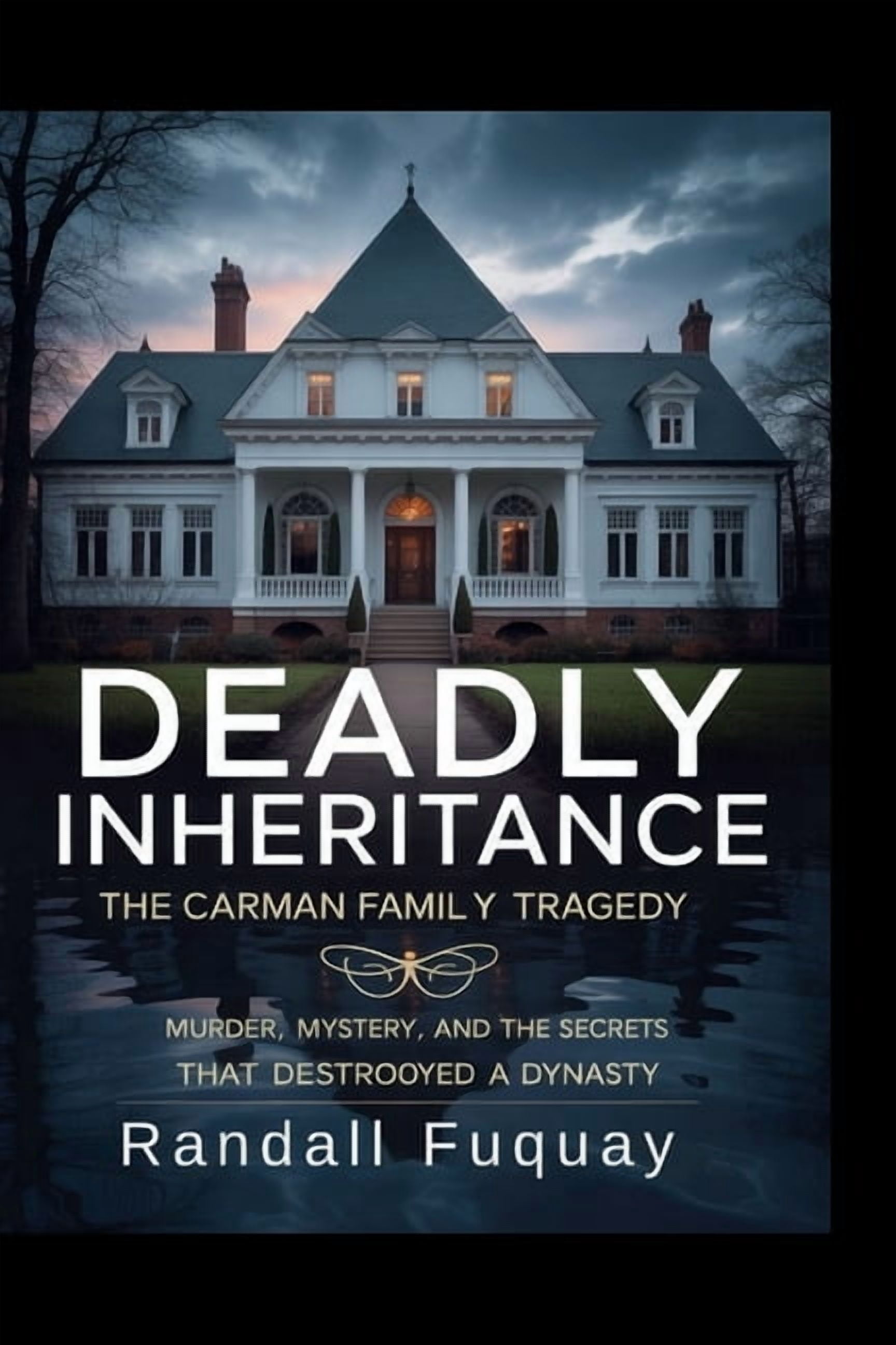 Deadly Inheritance: The Carman Family Tragedy: Murder, Mystery, and the ...