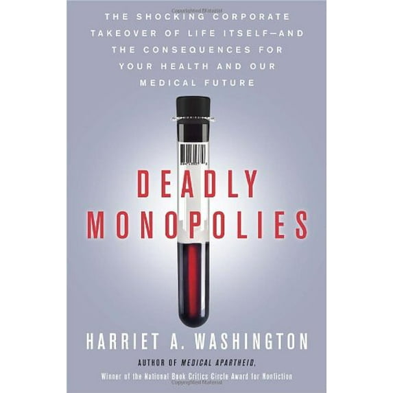Pre-Owned Deadly Monopolies: The Shocking Corporate Takeover of Life Itself - And the Consequences for Your Health and Our Medical Future (Hardcover) 0385528922 9780385528924