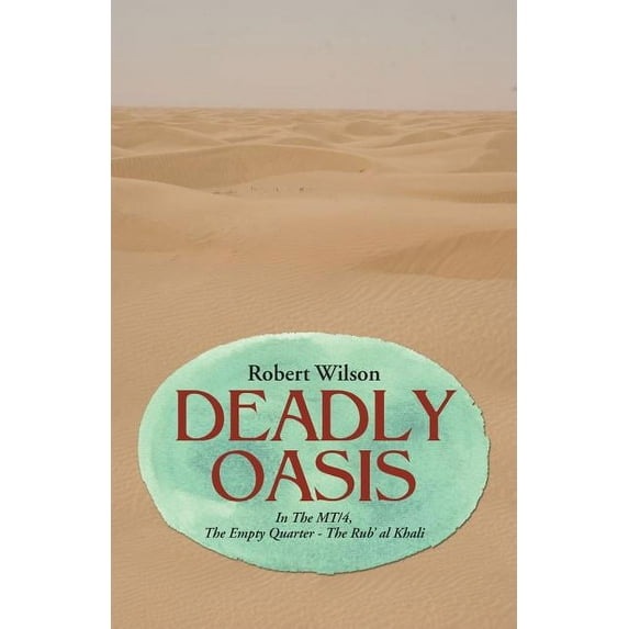 Deadly Oasis : In The MT/4, The Empty Quarter - The Rub' al Khali (Paperback)