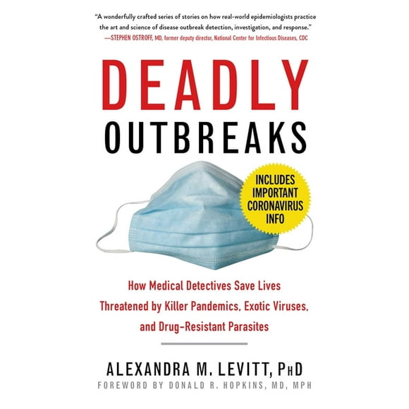 Deadly Outbreaks : How Medical Detectives Save Lives Threatened by Killer Pandemics, Exotic Viruses, and Drug-Resistant Parasites (Paperback)