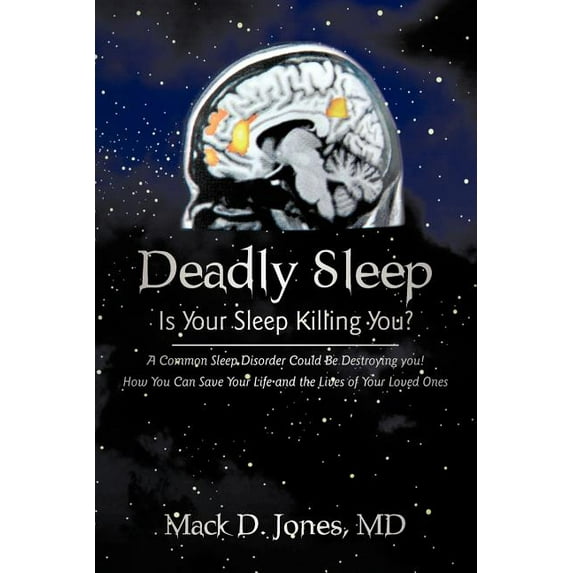 Deadly Sleep: Is Your Sleep Killing You? (Paperback) by D Jones Mack D Jones, Mack D Jones MD