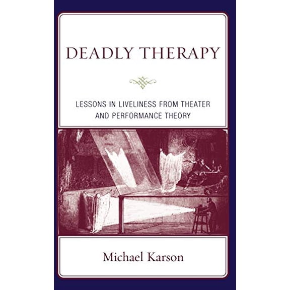 Pre-Owned Deadly Therapy: Lessons in Liveliness from Theater and Performance Theory, (Hardcover)