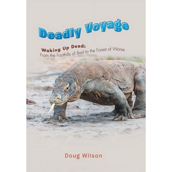 Deadly Voyage : Waking Up Dead: From the Foothills of Bad to the Forest of Worse (Hardcover)