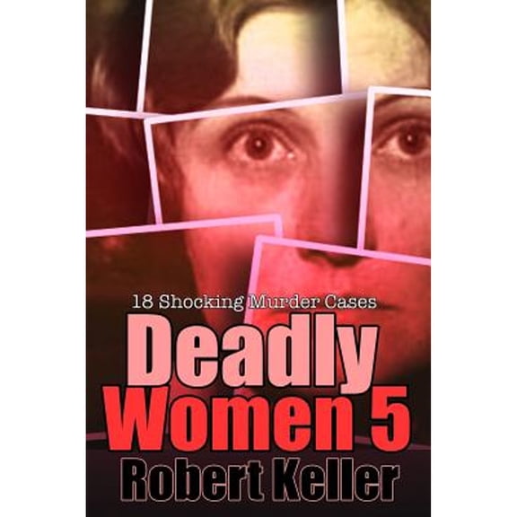 Pre-Owned Deadly Women Volume 5: 18 Shocking True Crime Cases of Women Who Kill (Paperback) 1729491553 9781729491553
