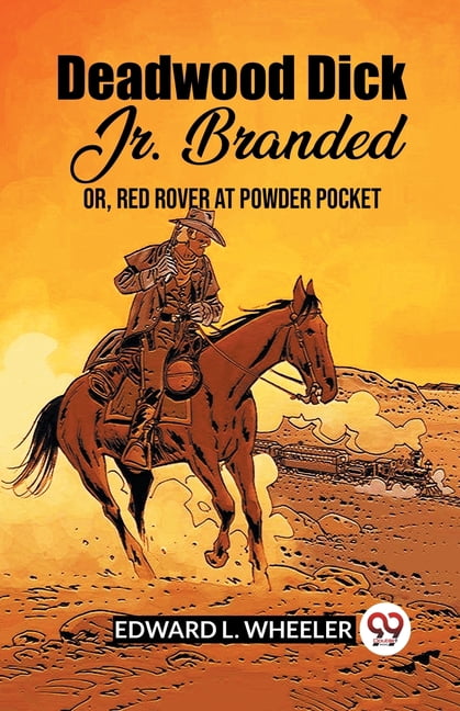 Deadwood Dick Jr. Branded Or, Red Rover At Powder Pocket, (Paperback)