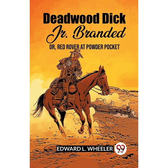 Deadwood Dick Jr. Branded Or, Red Rover At Powder Pocket (Paperback)