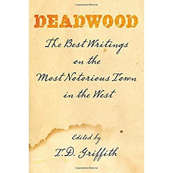 Pre-Owned Deadwood: The Best Writings On The Most Notorious Town In The West (Paperback) 0762754168 9780762754168