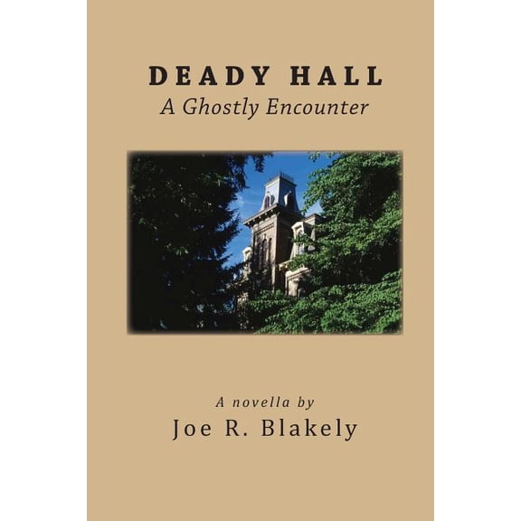 Deady Hall: A Ghostly Encounter (Paperback) by Joe R Blakely
