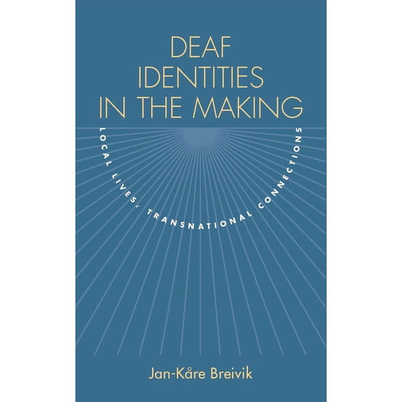 Deaf Identities in the Making : Local Lives, Transnational Connections (Paperback)