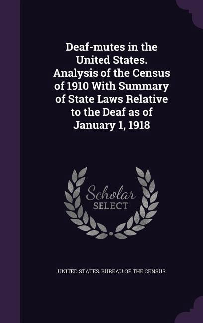 Deaf-mutes in the United States. Analysis of the Census of 1910 With ...