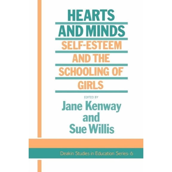 Deakin Studies in Education Series Hearts And Minds: Self-Esteem And The Schooling Of Girls, Book 6, (Paperback)