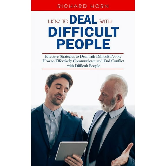 How to Deal With Difficult People: Effective Strategies to Deal with Difficult People (How to Effectively Communicate an, (Paperback)