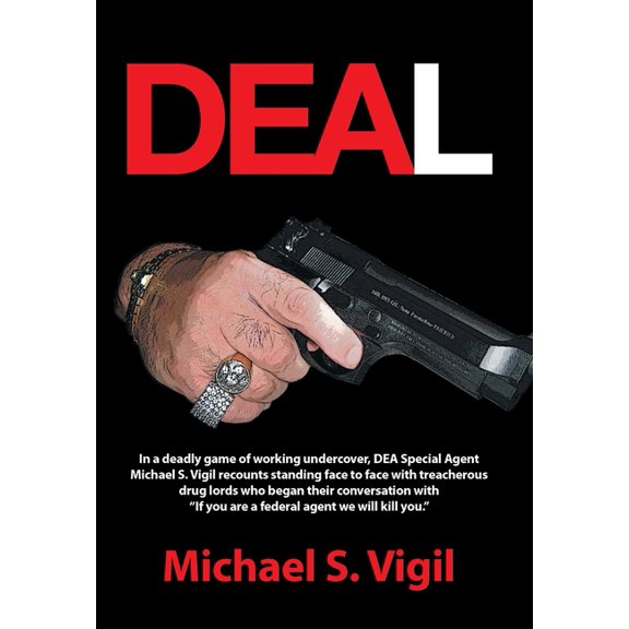 Deal: In a deadly game of working undercover, DEA Special Agent Michael S. Vigil recounts standing face to face with tre, (Hardcover)