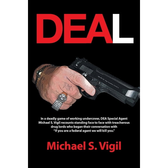Deal: In a deadly game of working undercover, DEA Special Agent Michael S. Vigil recounts standing face to face with tre, (Paperback)
