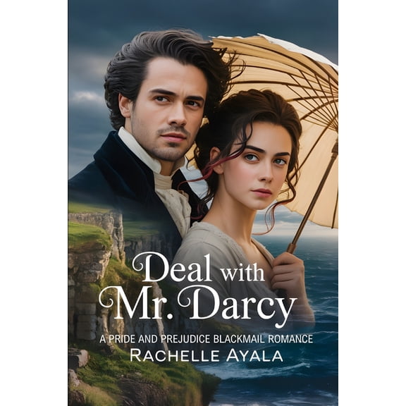 Deal With Mr. Darcy: A Pride and Prejudice Blackmail Romance, (Paperback)