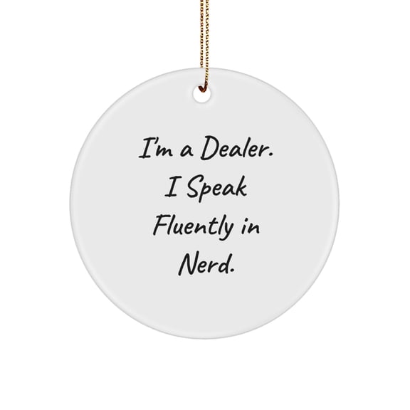 Dealer Circle Ornament with Funny Quote, Gifts from Men to Dealer Friends, Christmas Unique Gifts