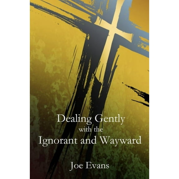 Dealing Gently with the Ignorant and Wayward, (Paperback)
