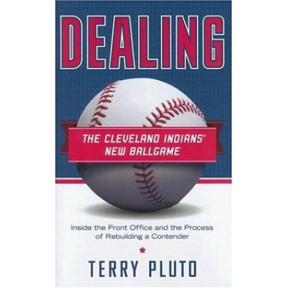 Pre-Owned Dealing: The Cleveland Indians New Ballgame: Inside the Front Office and the Process of Rebuilding a Contender (Hardcover) 1598510223 9781598510225