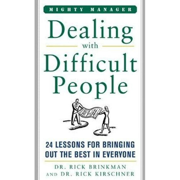 Pre-Owned Dealing With Difficult People: 24 Lessons for Bring Out the Best In Everyone (Mighty Managers Series) (Hardcover) 007146333X 9780071463331