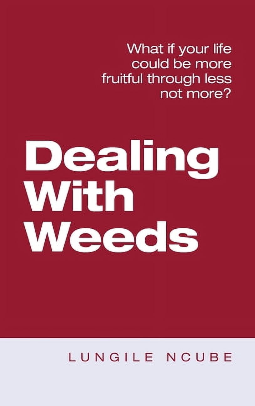 Dealing with Weeds: What If Your Life Could Be More Fruitful Through Less Not More?, (Hardcover)