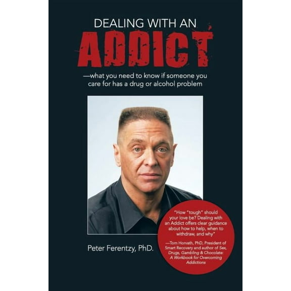 Dealing With an Addict: What You Need to Know If Someone You Care for Has a Drug or Alcohol Problem, (Paperback)