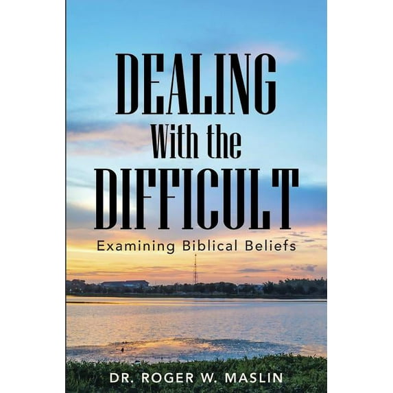Dealing with the Difficult: Examining Biblical Beliefs (Paperback)