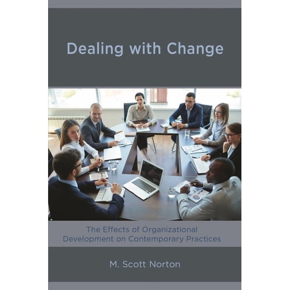Dealing with Change: The Effects of Organizational Development on Contemporary Practices, (Paperback)