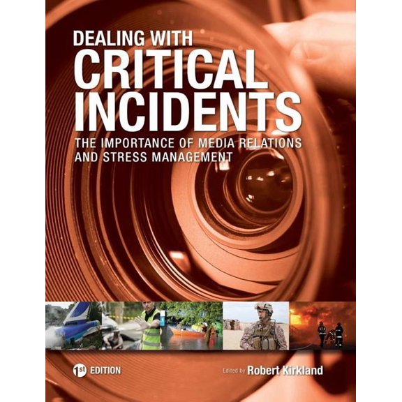 Dealing with Critical Incidents: The Importance of Media Relations and Stress Management, (Paperback)