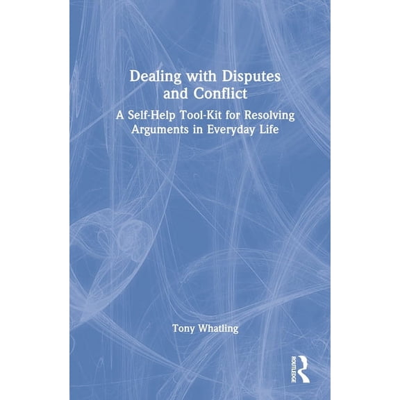 Dealing with Disputes and Conflict: A Self-Help Tool-Kit for Resolving Arguments in Everyday Life, (Hardcover)