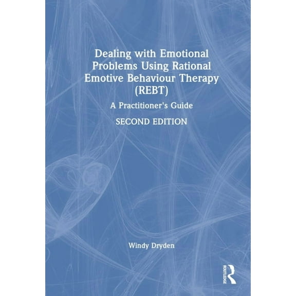 Dealing with Emotional Problems Using Rational Emotive Behaviour Therapy (Rebt): A Practitioner's Guide, (Hardcover)
