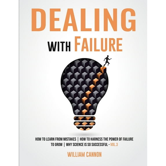 Dealing with Failure: How to Learn from mistakes How to Harness The Power of Failure to Grow Why (Paperback) by William Cannon
