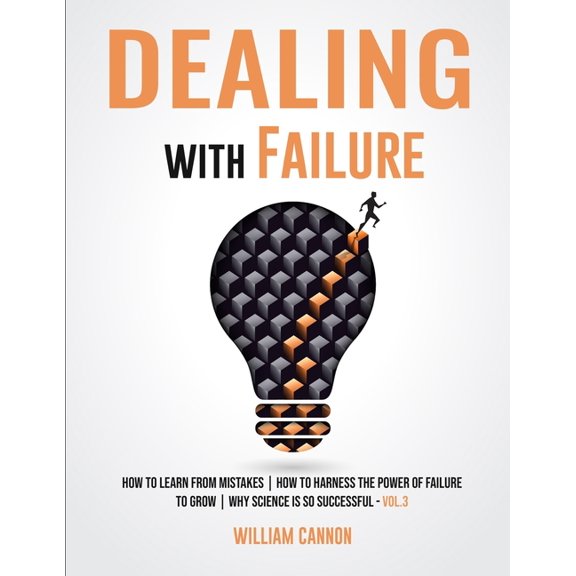 Dealing with Failure: How to Learn from mistakes How to Harness The Power of Failure to Grow Why (Paperback) by William Cannon