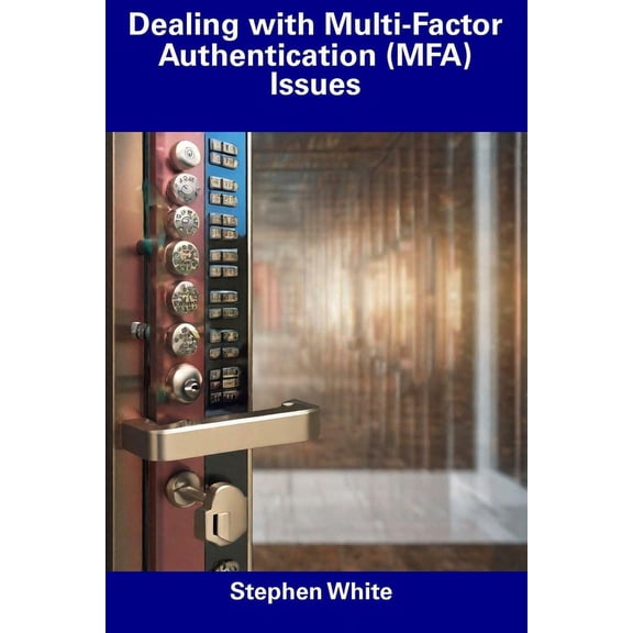 Dealing with Multi-Factor Authentication (MFA) Issues (Paperback)