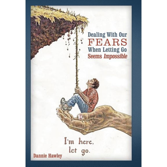 Dealing with Our Fears When Letting Go Seems Impossible, (Hardcover)