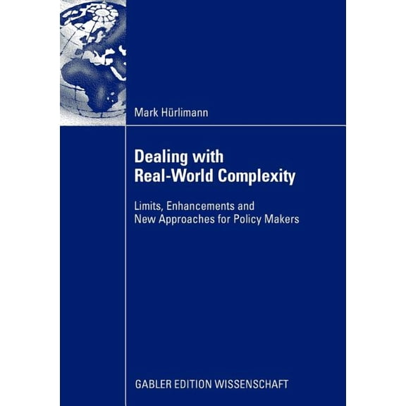 Dealing with Real-World Complexity: Limits, Enhancements and New Approaches for Policy Makers, (Paperback)